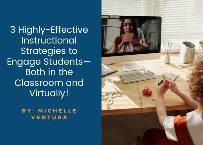3 Highly-Effective Instructional Strategies to Engage Students—Both in the Classroom and Virtually!